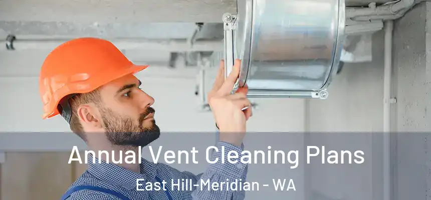 Annual Vent Cleaning Plans East Hill-Meridian - WA
