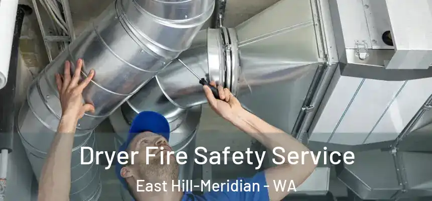 Dryer Fire Safety Service East Hill-Meridian - WA