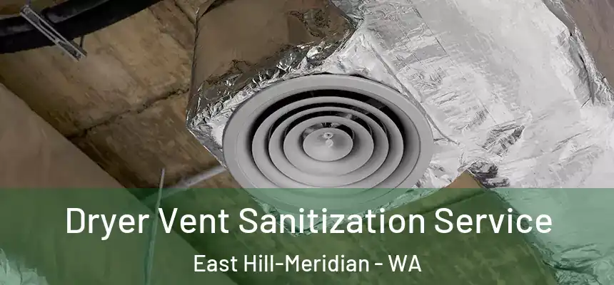 Dryer Vent Sanitization Service East Hill-Meridian - WA