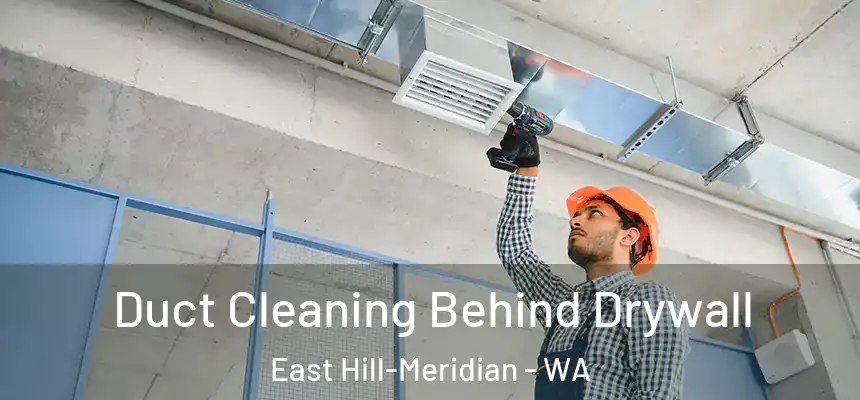 Duct Cleaning Behind Drywall East Hill-Meridian - WA