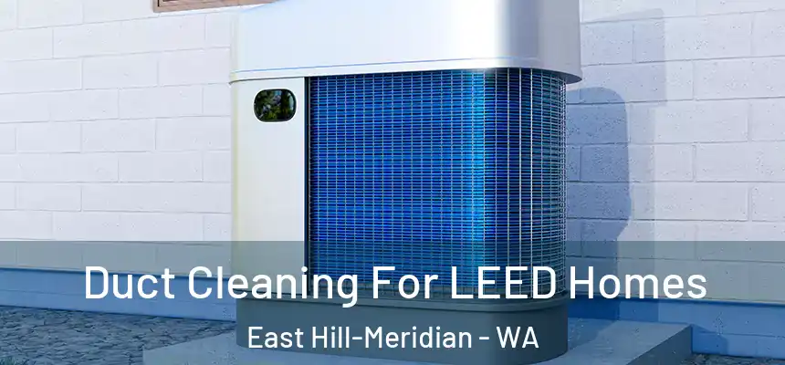 Duct Cleaning For LEED Homes East Hill-Meridian - WA
