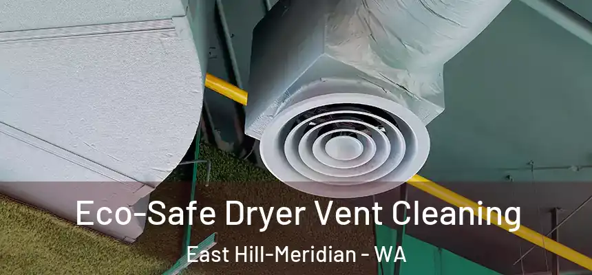  Eco-Safe Dryer Vent Cleaning East Hill-Meridian - WA