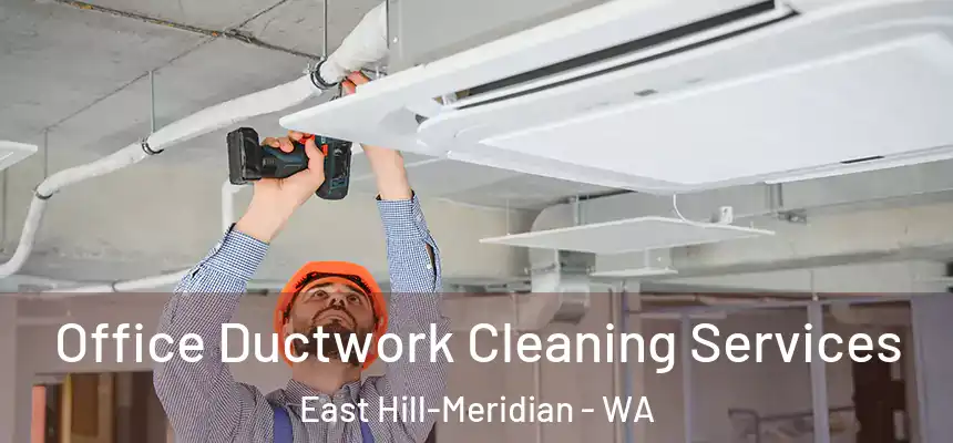 Office Ductwork Cleaning Services East Hill-Meridian - WA