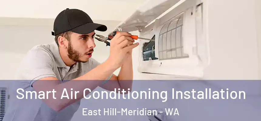 Smart Air Conditioning Installation East Hill-Meridian - WA